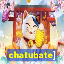 chatubate]